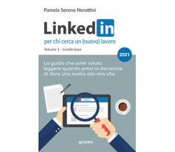 LinkedIn per chi cerca un (nuovo) lavoro, Pamela Serena Nerattini,  2021, GoWare