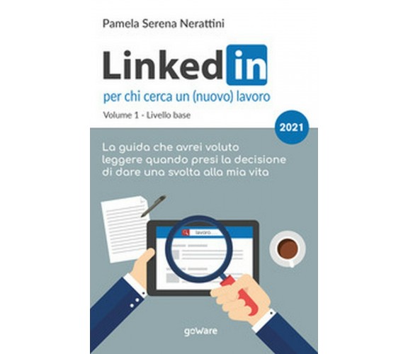 LinkedIn per chi cerca un (nuovo) lavoro, Pamela Serena Nerattini,  2021, GoWare