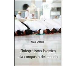 L’integralismo islamico alla conquista del mondo - Marco Criscuolo,  2014,  Youc