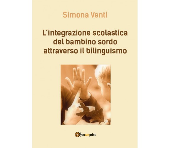 L’integrazione scolastica del bambino sordo attraverso il bilinguismo (S. Venti)