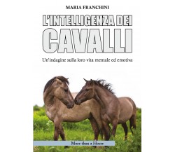 L’intelligenza dei cavalli. Un’indagine sulla loro vita mentale ed emotiva di Ma