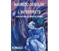 L’interprete. Un’avventura ai confini del sapere	 di Maurizio Genolini,  2015