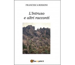 L’intruso e altri racconti	 di Francesca Rossoni,  2014,  Youcanprint