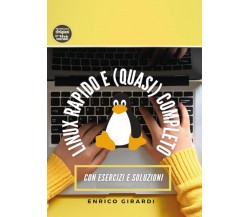 Linux Rapido e (quasi) Completo di Enrico Girardi,  2021,  Youcanprint