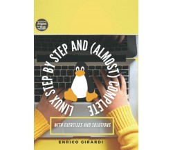 Linux Step By Step and (almost) Complete: With Exercises and Solutions di Enrico