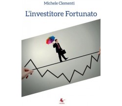 L’investitore Fortunato  di Michele Clementi,  2016,  Libellula Edizioni