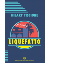 Liquefatto di Hilary Tiscione,  2021,  Alessandro Polidoro Editore