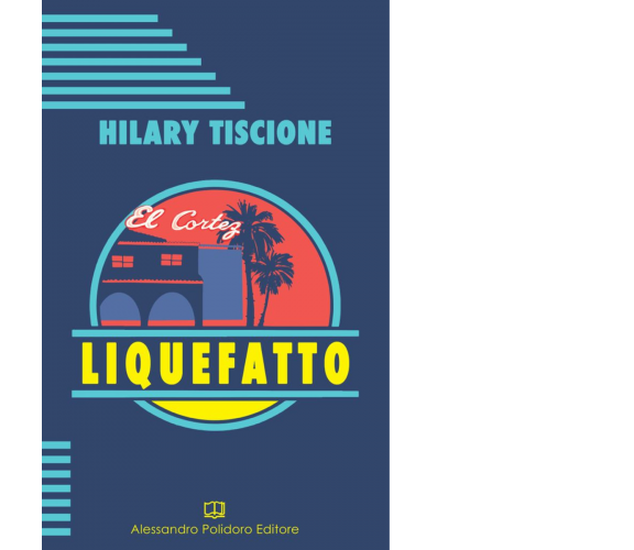Liquefatto di Hilary Tiscione,  2021,  Alessandro Polidoro Editore