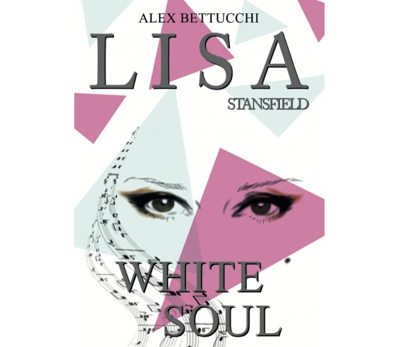 Lisa Stansfield White Soul, di Alex Bettucchi,  2018,  Youcanprint - ER