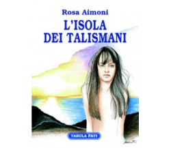 L’isola dei talismani di Rosa Aimoni,  2007,  Tabula Fati
