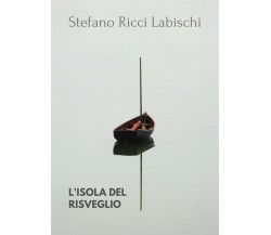 L’isola del risveglio	 di Stefano Ricci Labischi,  2019,  Youcanprint