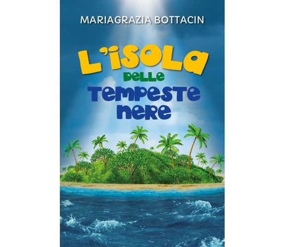 L’isola delle tempeste nere di Mariagrazia Bottacin,  2021,  Youcanprint