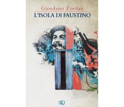 L’isola di Faustino di Giordano Zordan, 2022, L.a.d. Gruppo Editoriale Ets