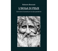 L’isola di Felix di Roberto Broccati,  2021,  Youcanprint