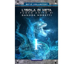 L’isola di Heta. Fuoco amico di Sandra Moretti, 2021, Tabula Fati