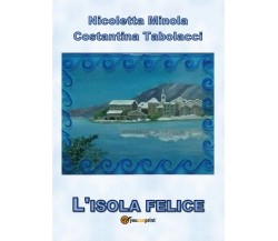 L’isola felice	 di Costantina Tabolacci, Nicoletta Minola,  2017,  Youcanprint