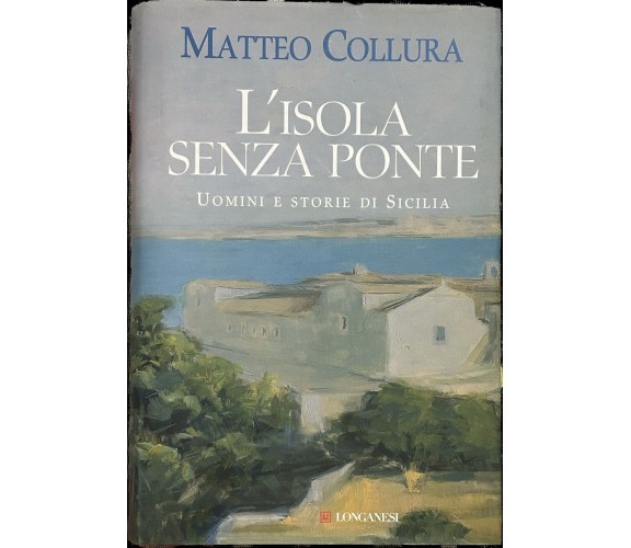 L’isola senza ponte uomini e storie di Sicilia di Matteo Collura, 2007, Longa