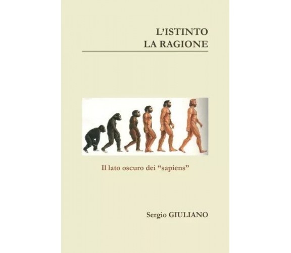 L’istinto La Ragione. Il lato oscuro dei Sapiens di Sergio Giuliano, 2023, Yo