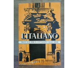 L'italiano. Manuale per il cittadino alle armi - AA. VV. - 1975 - AR