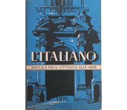 L’italiano, Manuale per il cittadino alle armi di Aa.vv., 1970, Ministero Della 