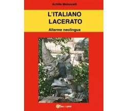 L’italiano lacerato. Allarme neolingua. di Achille Meloncelli,  2023,  Youcanpr