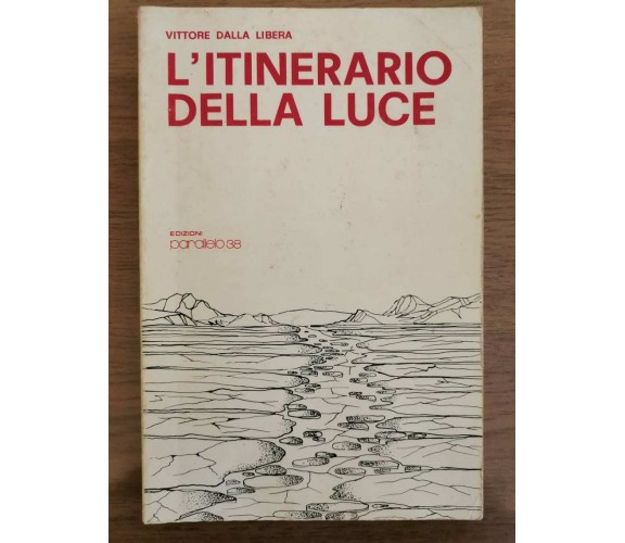 L'itinerario della luce - V. Dalla Libera - Parallelo 38 - 1974 - AR