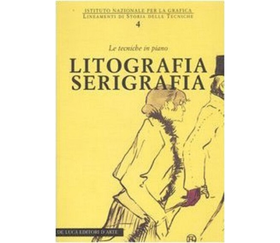 Litografia serigrafia. Le tecniche in piano - G. Mariani - De luca, 2006