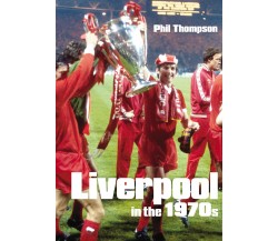 Liverpool in the 1970s - Phil Thompson - The History Press, 2005