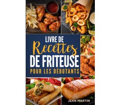Livre de recettes de friteuse pour les débutants di Jean Martin,  2022,  Youcanp