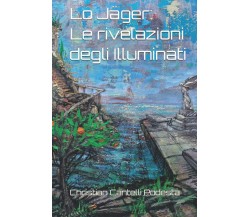 Lo Jäger: Le rivelazioni degli Illuminati - Christian Cantelli Podestà - 2021