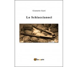 Lo Schiaccianoci	 di Giannetto Gaeti,  2015,  Youcanprint