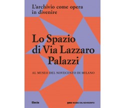 Lo Spazio di Via Lazzaro Palazzi - I. Ratti, C. Baldacci - Electa, 2022