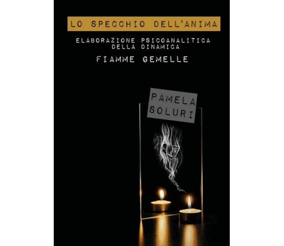 Lo Specchio dell’Anima.Elaborazione psicoanalitica della dinamica Fiamme Gemelle