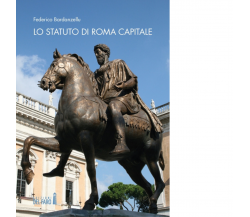 Lo Statuto di Roma Capitale di Federico Bardanzellu - Edizioni Del faro, 2019