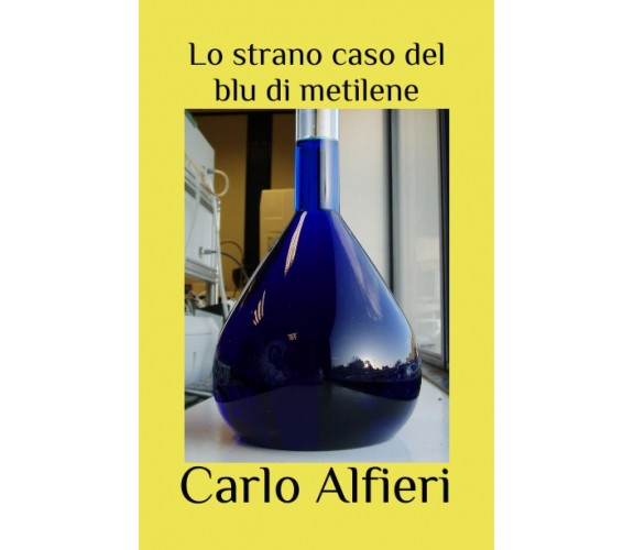 Lo Strano Caso Del Blu Di Metilene di Carlo Alfieri,  2021,  Indipendently Pub