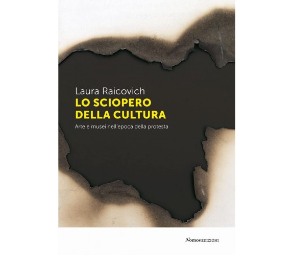 Lo sciopero della cultura. Arte e musei nell'epoca della protesta - Laura Raico