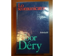 Lo scomunicatore - Tibor Déry - Feltrinelli - 1969 - M