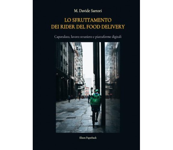 Lo sfruttamento dei rider del food delivery di M. Davide Sartori,  2022,  Elison