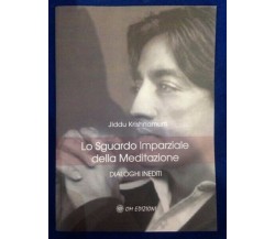 Lo sguardo imparziale della meditazione (dialoghi inediti)  di Krishnamurti - ER