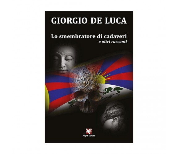 Lo smembratore di cadaveri e altri racconti	 di Giorgio De Luca,  Algra Editore