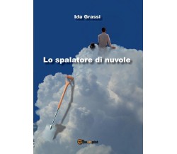 Lo spalatore di nuvole	 di Ida Grassi,  2016,  Youcanprint