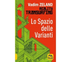 Lo spazio delle varianti. Reality transurfing di Vadim Zeland,  2021,  Macro Edi