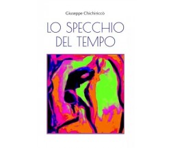  Lo specchio del tempo di Giuseppe Chichiriccò, 2023, Youcanprint