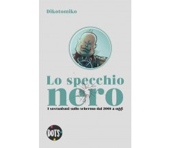 Lo specchio nero: i sovranismi sullo schermo dal 2001 a oggi - Dikotomiko,  