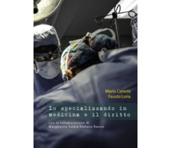 Lo specializzando in medicina e il diritto	 di Mario Conetti, Fausto Loria,  202