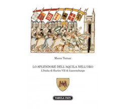 Lo splendore dell’aquila nell’orso. L’Italia di Enrico VII di Lussemburgo	 di Ma