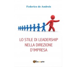Lo stile di leadership nella direzione d’impresa	 di Federico De Andreis,  2016