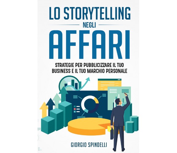 Lo storytelling negli affari. Strategie per pubblicizzare il tuo business e il t