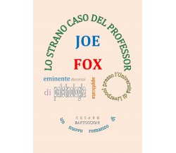 Lo strano caso del Professor Joe Fox	 di Cesare Bartoccioni,  2019,  Youcanprint