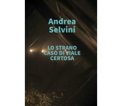 Lo strano caso di viale Certosa	 di Andrea Selvini,  2020,  Youcanprint